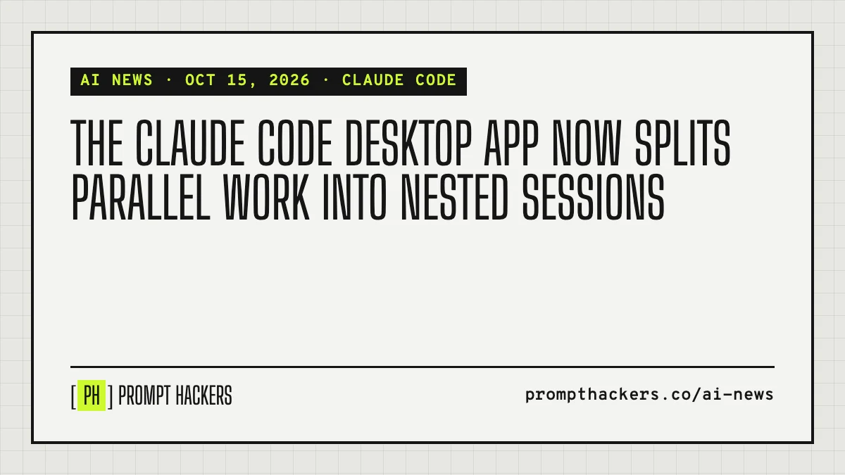 The Claude Code desktop app now splits parallel work into nested sessions