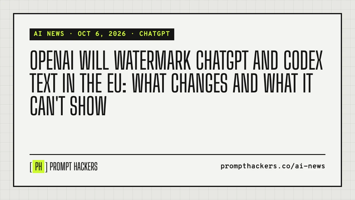OpenAI will watermark ChatGPT and Codex text in the EU: what changes and what it can't show